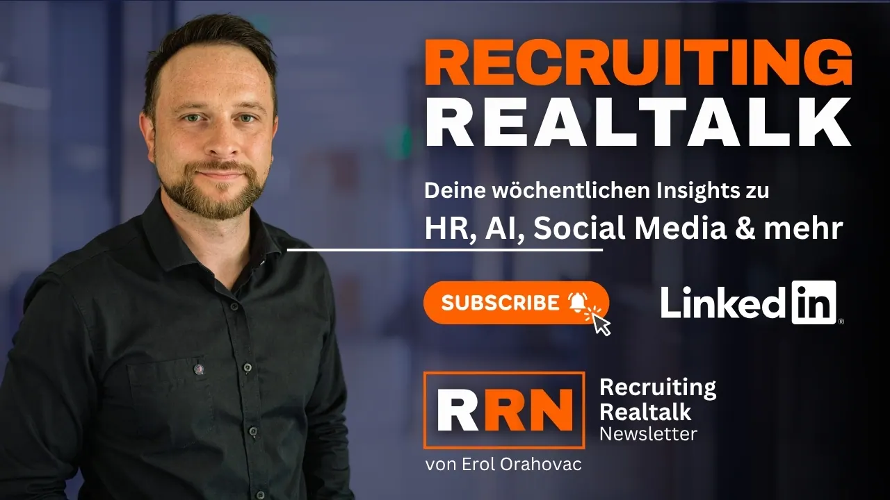 Recruiting Realtalk – der wöchentliche LinkedIn-Newsletter von Erol Orahovac zu HR, KI und Social Media